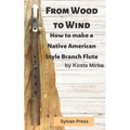 From Wood to Wind: How to make a Native American Style Branch Flute