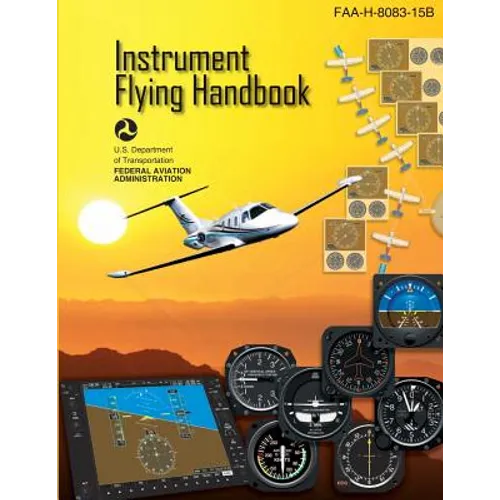Instrument Flying Handbook: FAA Handbook: FAA-H-8083-15B