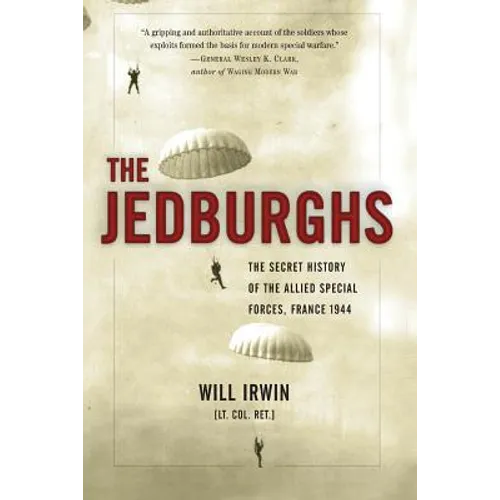 The Jedburghs: The Secret History of the Allied Special Forces, France 1944