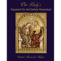 Our Lady's Copywork for the Catholic Homeschool: 25 Bible Verses, Prayers, and Church Writings on the Mother of God