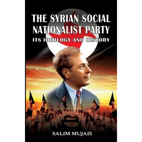 The Syrian Social Nationalist Party: Its Ideology and History