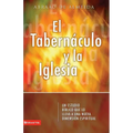 El Tabern��culo Y La Iglesia: Un Estudio B��blico Que Lo Introduce a Usted a Un Nueva Dimensi��n Espiritual