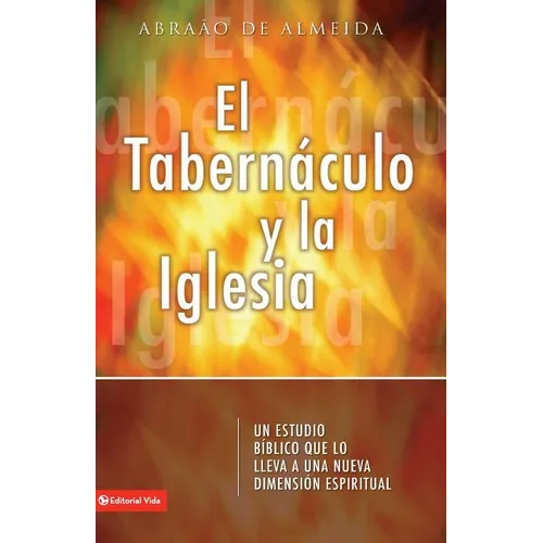 El Tabern��culo Y La Iglesia: Un Estudio B��blico Que Lo Introduce a Usted a Un Nueva Dimensi��n Espiritual
