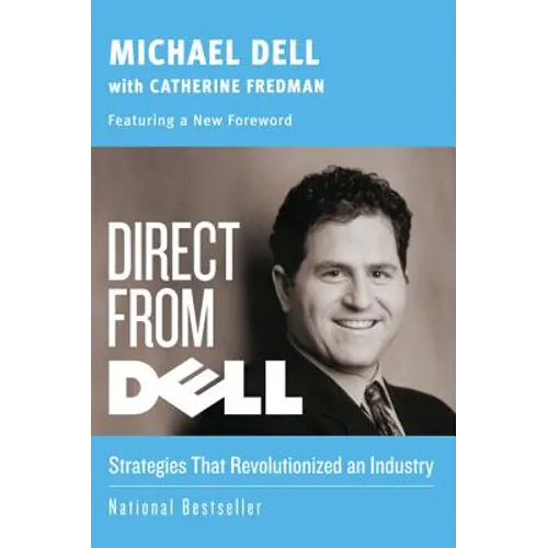 Direct from Dell: Strategies That Revolutionized an Industry