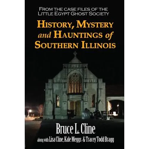History, Mystery and Hauntings of Southern Illinois