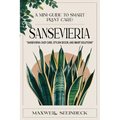 A mini-guide to smart plant care: Sansevieria