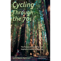 Cycling Through the 70s - The Transcontinental Trip that Inspired a Lifetime of Bicycling