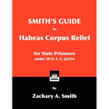 Smith's Guide to Habeas Corpus Relief for State Prisoners Under 28 U. S. C. §2254