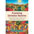 Practicing Christian Doctrine: An Introduction to Thinking and Living Theologically