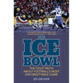 The Ice Bowl: The Cold Truth about Football's Most Unforgettable Game
