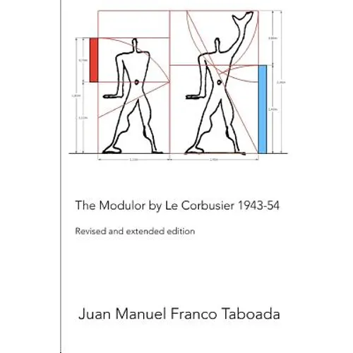 The Modulor by Le Corbusier 1943-54. Revised and Extended Edition.