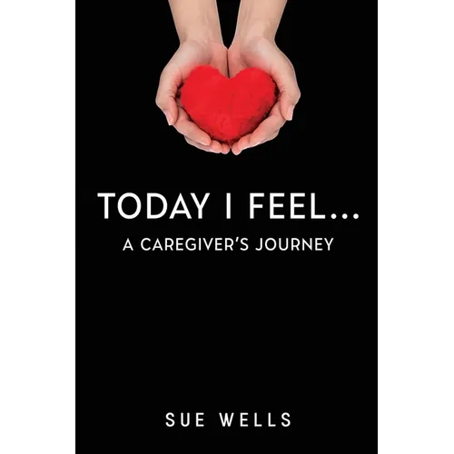 Today I Feel... A Caregiver's Journey