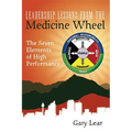 Leadership Lessons from the Medicine Wheel: The Seven Elements of High Performance