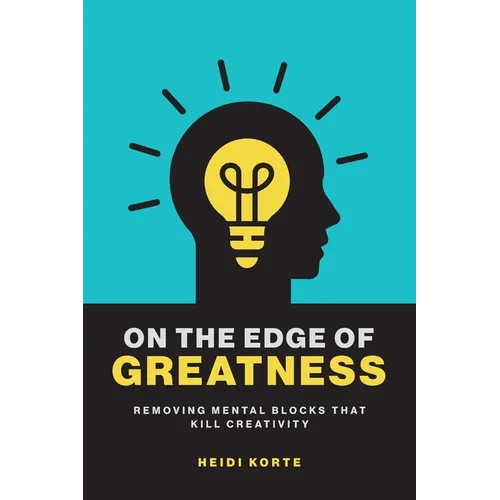 On the Edge of Greatness: Removing Mental Blocks that Kill Creativity