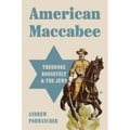 American Maccabee: Theodore Roosevelt and the Jews