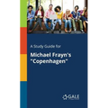 A Study Guide for Michael Frayn's "Copenhagen"