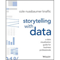 Storytelling with Data: A Data Visualization Guide for Business Professionals