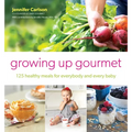 Growing Up Gourmet: 125 Healthy Meals for Everybody and Every Baby