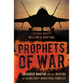 Prophets of War: Lockheed Martin and the Making of the Military-Industrial Complex
