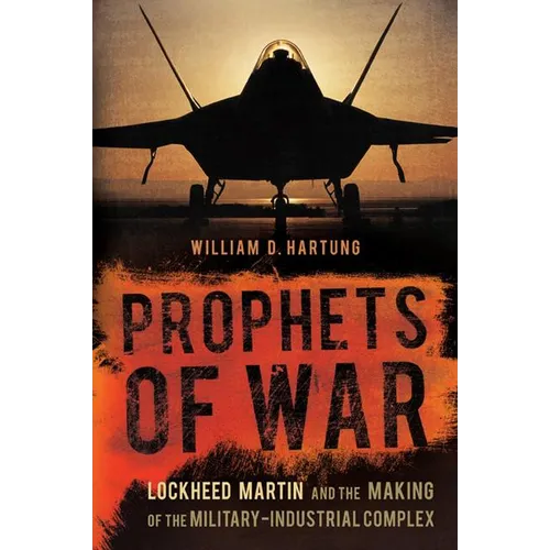 Prophets of War: Lockheed Martin and the Making of the Military-Industrial Complex