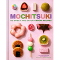 Mochitsuki: 60 Sweet and Savory Mochi Recipes