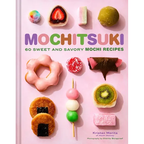 Mochitsuki: 60 Sweet and Savory Mochi Recipes