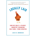 Locally Laid: How We Built a Plucky, Industry-changing Egg Farm - from Scratch