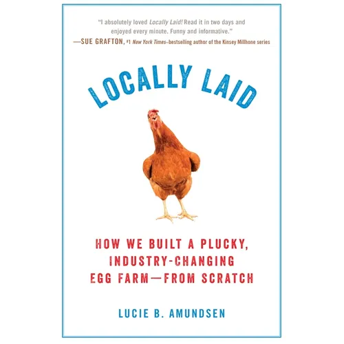 Locally Laid: How We Built a Plucky, Industry-changing Egg Farm - from Scratch