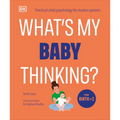 What's My Baby Thinking?: Practical Child Psychology for Modern Parents