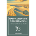 Reading Greek with the Desert Fathers: An Intermediate Greek Reader