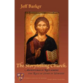 The Storytelling Church: Adventures in Reclaiming the Role of Story in Worship
