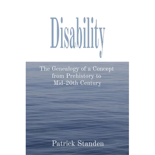 Disability: The Genealogy of a Concept from Prehistory to Mid-20th Century