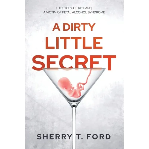 A Dirty Little Secret: The Story of Richard, a Victim of Fetal Alcohol Syndrome