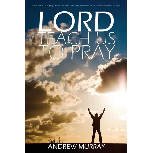 Lord, Teach Us to Pray by Andrew Murray
