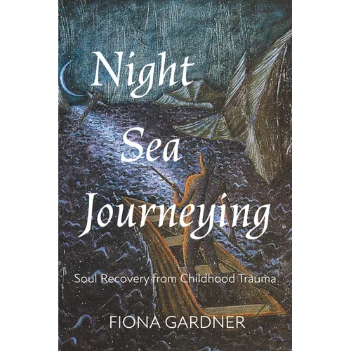 Night Sea Journeying: Soul Recovery from Childhood Trauma