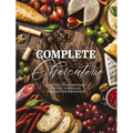 Complete Charcuterie: Over 200 Contemporary Spreads for Easy Entertaining (Charcuterie, Serving Boards, Platters, Entertaining)