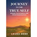 Journey to the True Self: Intimate Conversations with Christ Consciousness