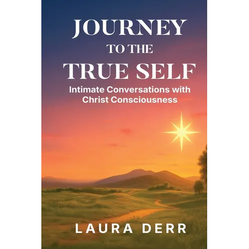 Journey to the True Self: Intimate Conversations with Christ Consciousness