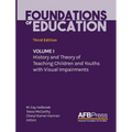 Foundations of Education: Volume I: History and Theory of Teaching Children and Youths with Visual Impairments