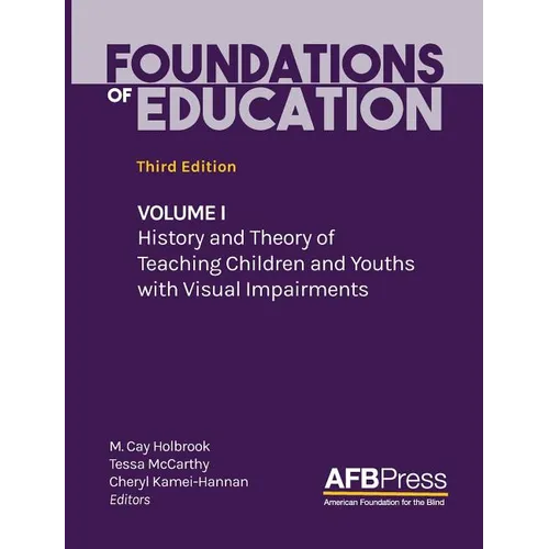 Foundations of Education: Volume I: History and Theory of Teaching Children and Youths with Visual Impairments