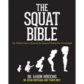 The Squat Bible: The Ultimate Guide to Mastering the Squat and Finding Your True Strength