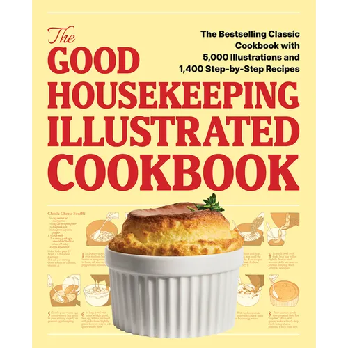 The Good Housekeeping Illustrated Cookbook: The Bestselling Classic Cookbook with 5,000 Illustrations and 1,400 Step-By-Step Recipes