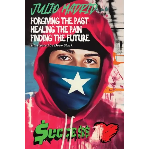 Julio a Memoir: Forgiving the Past, Healing the Pain, Finding the Future
