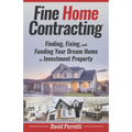 Fine Home Contracting: Finding, Fixing, and Funding Your Dream Home or Investment Property
