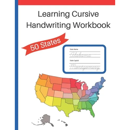 Learning Cursive Handwriting Workbook: Cursive Handwriting Workbook: Learn about the 50 States while Learning Cursive Writing
