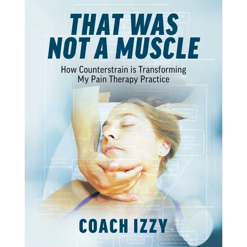 That Was Not A Muscle: How Counterstrain is Transforming My Pain Therapy Practice