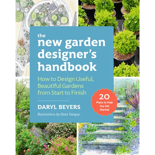 The New Garden Designer's Handbook: How to Design Useful, Beautiful Gardens from Start to Finish