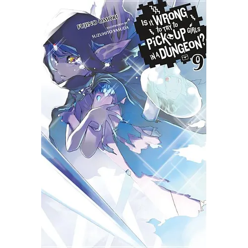 Is It Wrong to Try to Pick Up Girls in a Dungeon?, Vol. 9 (Light Novel): Volume 9