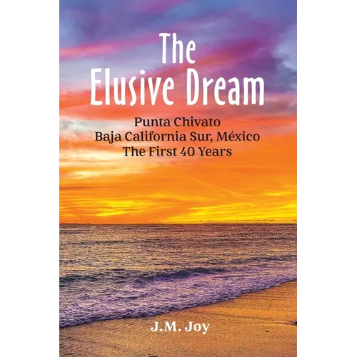 The Elusive Dream: Punta Chivato, Baja California Sur, Mexico - The First 40 Years