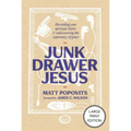 Junk Drawer Jesus: Discarding Your Spiritual Clutter and Rediscovering the Supremacy of Grace
